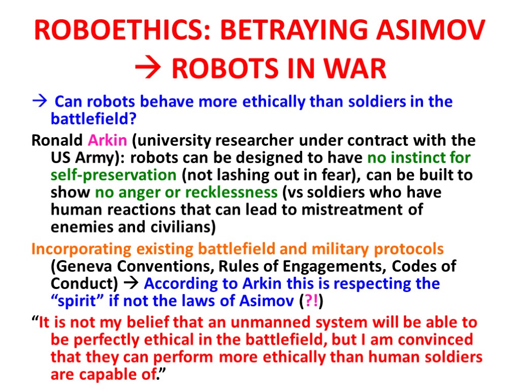 ROBOETHICS: BETRAYING ASIMOV  ROBOTS IN WAR Can robots behave more ethically than soldiers